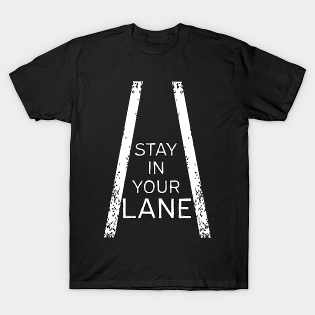 Stay In Your Lane T-Shirt by BarlingRob